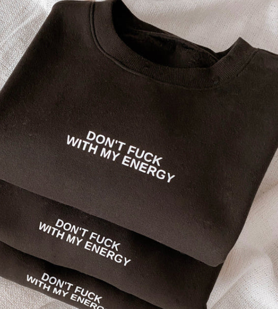 Black Don’t Fuck with my Energy Crewneck