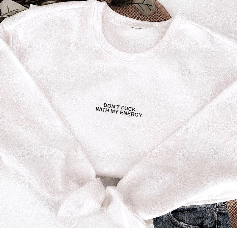 White Don’t Fuck with my Energy Crewneck